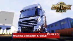 Euro Truck Simulator 2 – Uháníme s nákladem 170km/h